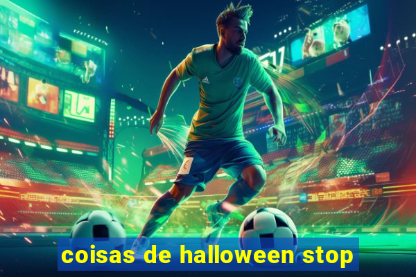 coisas de halloween stop